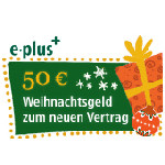E-Plus: 50 Euro Weihnachtsgeld zum neuen Vertrag